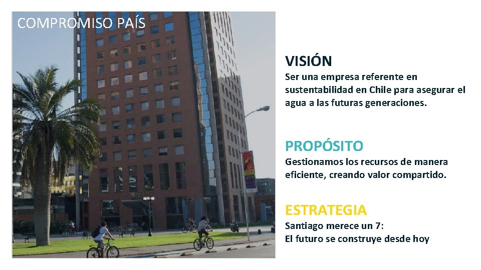 COMPROMISO PAÍS VISIÓN Ser una empresa referente en sustentabilidad en Chile para asegurar el