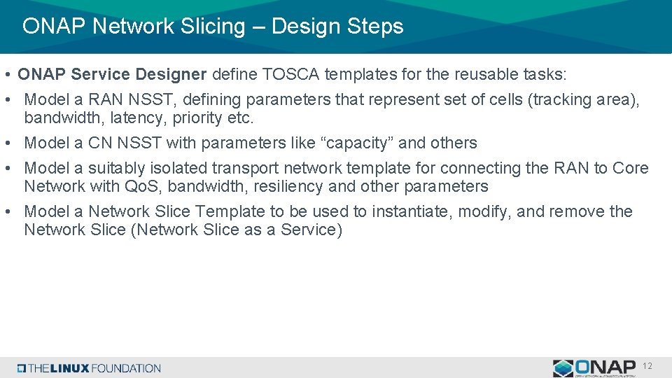 ONAP Network Slicing – Design Steps • ONAP Service Designer define TOSCA templates for ONAP Network Slicing – Design Steps • ONAP Service Designer define TOSCA templates for