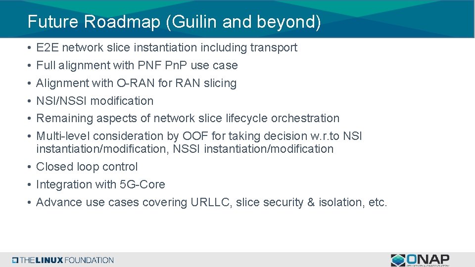 Future Roadmap (Guilin and beyond) • • • E 2 E network slice instantiation Future Roadmap (Guilin and beyond) • • • E 2 E network slice instantiation