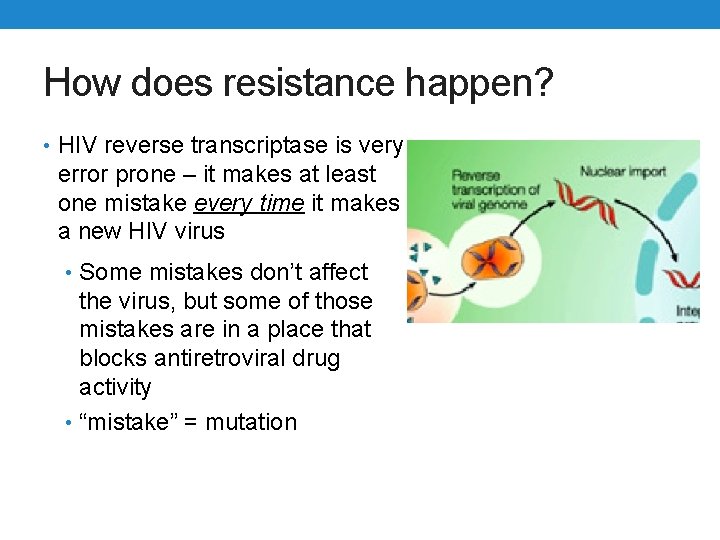 How does resistance happen? • HIV reverse transcriptase is very error prone – it