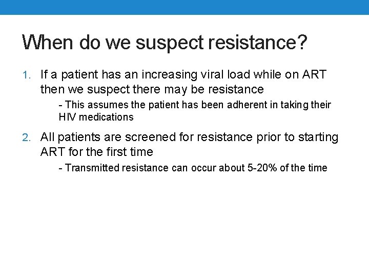 When do we suspect resistance? 1. If a patient has an increasing viral load