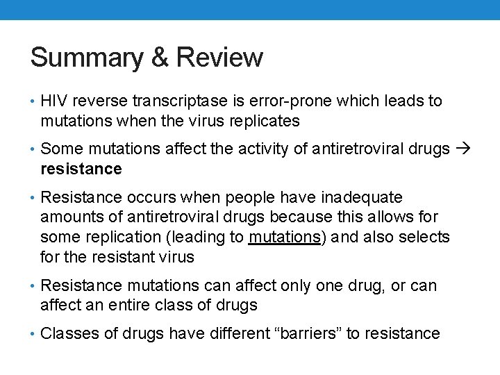 Summary & Review • HIV reverse transcriptase is error-prone which leads to mutations when