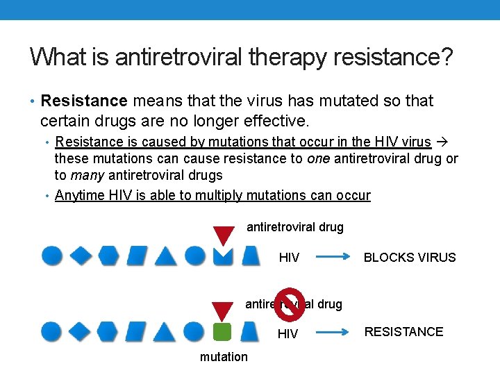 What is antiretroviral therapy resistance? • Resistance means that the virus has mutated so