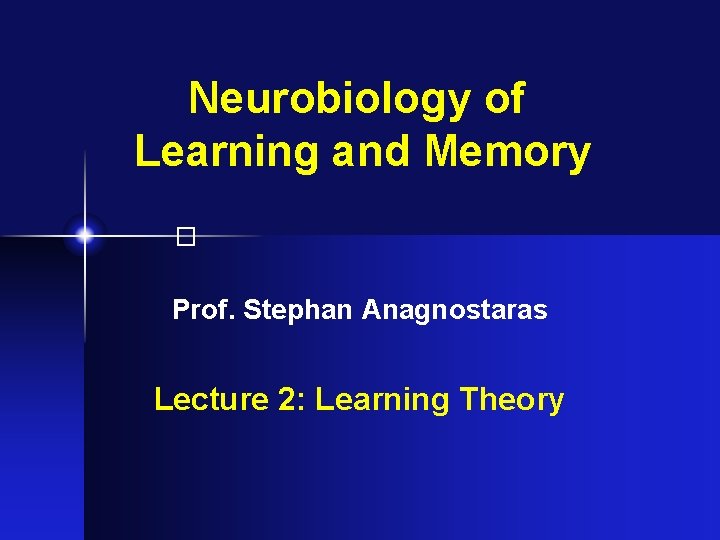 Neurobiology of Learning and Memory � Prof. Stephan Anagnostaras Lecture 2: Learning Theory 