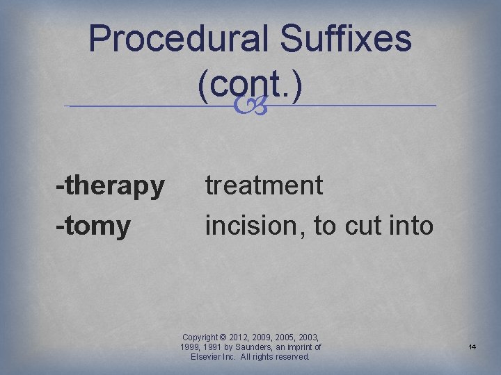 Procedural Suffixes (cont. ) -therapy -tomy treatment incision, to cut into Copyright © 2012,