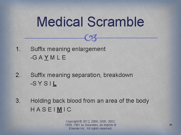 Medical Scramble 1. Suffix meaning enlargement -G A Y M L E 2. Suffix