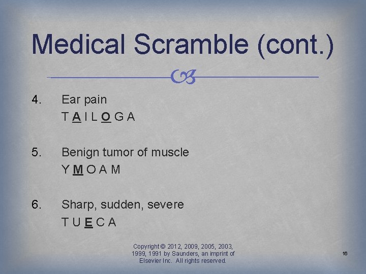 Medical Scramble (cont. ) 4. Ear pain TAILOGA 5. Benign tumor of muscle YMOAM
