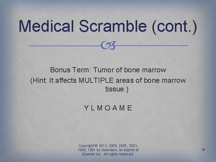 Medical Scramble (cont. ) Bonus Term: Tumor of bone marrow (Hint: It affects MULTIPLE