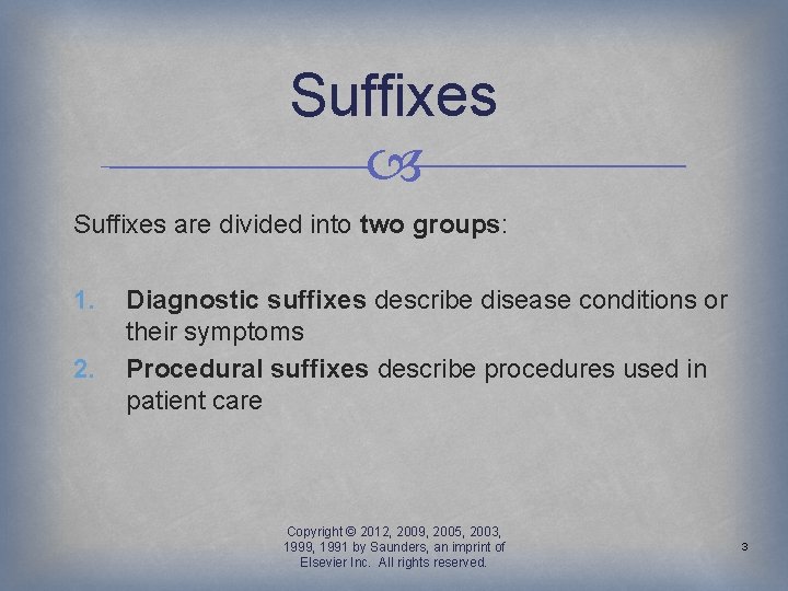Suffixes are divided into two groups: 1. 2. Diagnostic suffixes describe disease conditions or