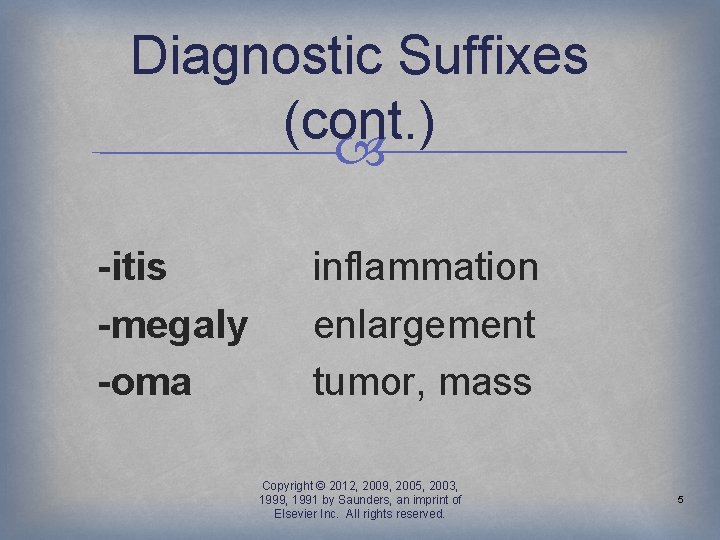Diagnostic Suffixes (cont. ) -itis -megaly -oma inflammation enlargement tumor, mass Copyright © 2012,