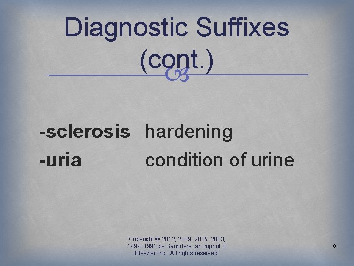 Diagnostic Suffixes (cont. ) -sclerosis hardening -uria condition of urine Copyright © 2012, 2009,