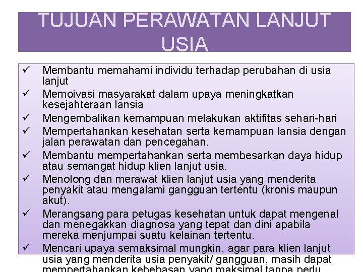 TUJUAN PERAWATAN LANJUT USIA ü ü ü ü Membantu memahami individu terhadap perubahan di