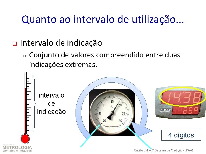 Quanto ao intervalo de utilização. . . q Intervalo de indicação o Conjunto de