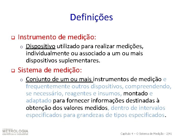 Definições q Instrumento de medição: o q Dispositivo utilizado para realizar medições, individualmente ou