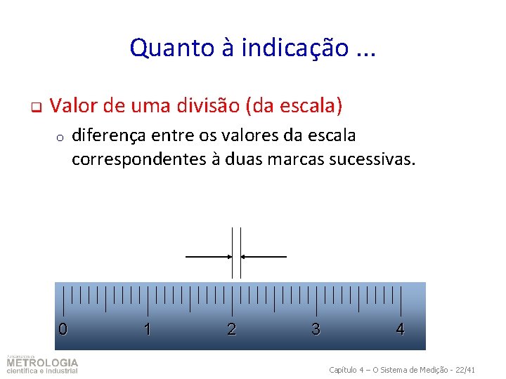 Quanto à indicação. . . q Valor de uma divisão (da escala) o 0