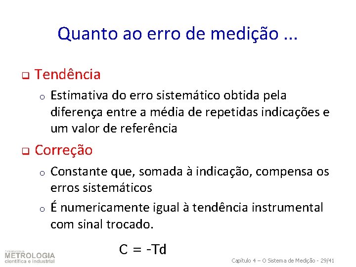 Quanto ao erro de medição. . . q Tendência o q Estimativa do erro