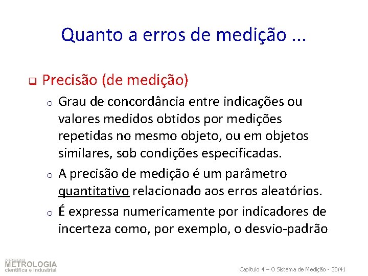 Quanto a erros de medição. . . q Precisão (de medição) o o o