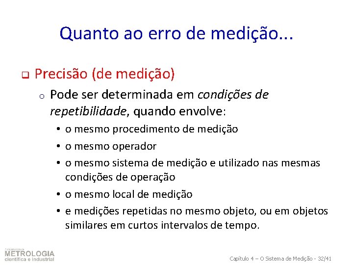 Quanto ao erro de medição. . . q Precisão (de medição) o Pode ser