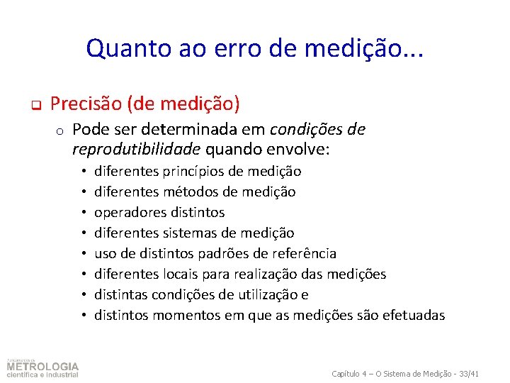 Quanto ao erro de medição. . . q Precisão (de medição) o Pode ser