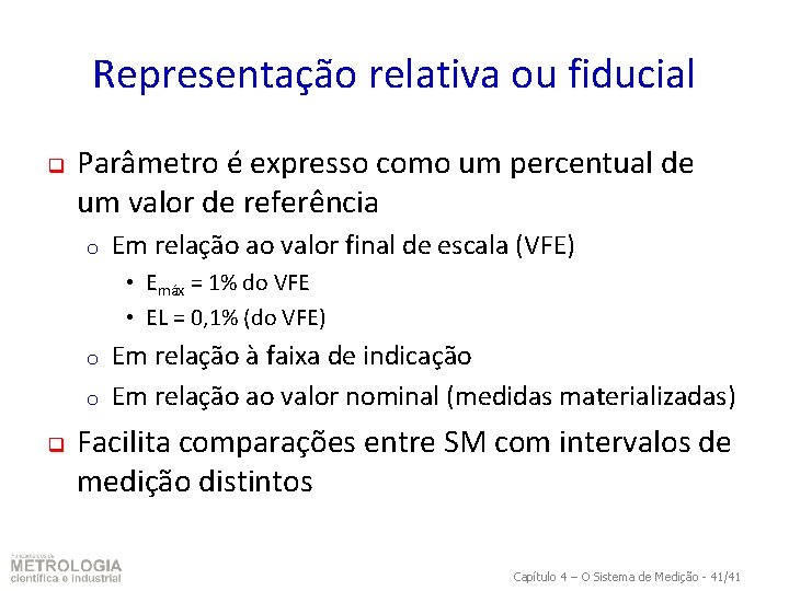 Representação relativa ou fiducial q Parâmetro é expresso como um percentual de um valor