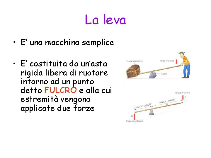La leva • E’ una macchina semplice • E’ costituita da un’asta rigida libera