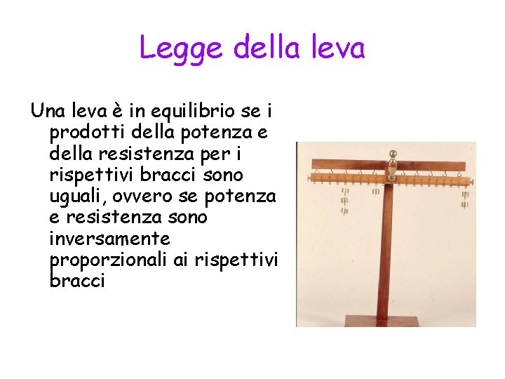 Legge della leva Una leva è in equilibrio se i prodotti della potenza e