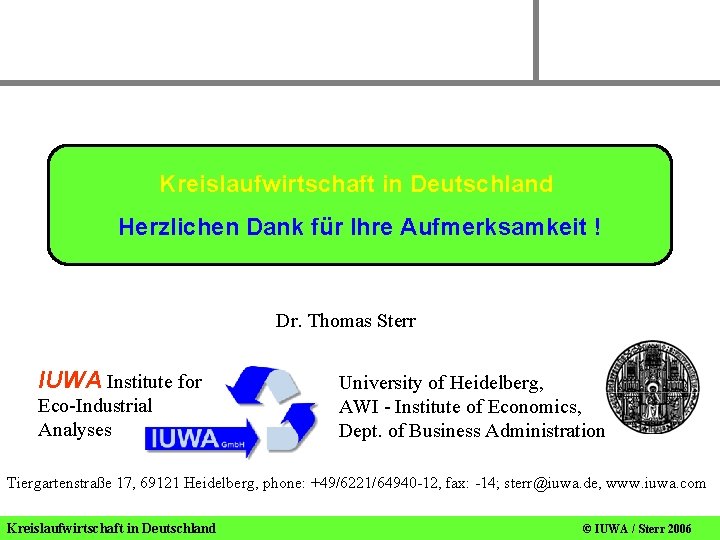 Kreislaufwirtschaft in Deutschland Herzlichen Dank für Ihre Aufmerksamkeit ! Dr. Thomas Sterr IUWA Institute