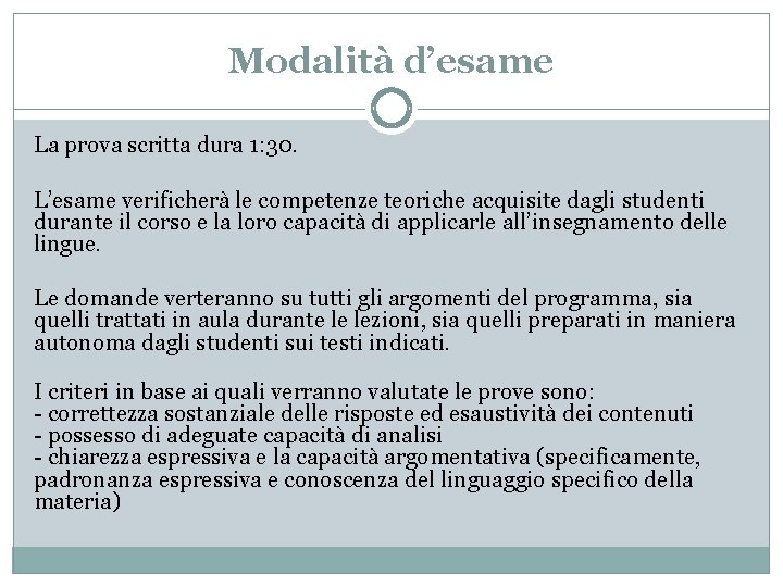 Modalità d’esame La prova scritta dura 1: 30. L’esame verificherà le competenze teoriche acquisite