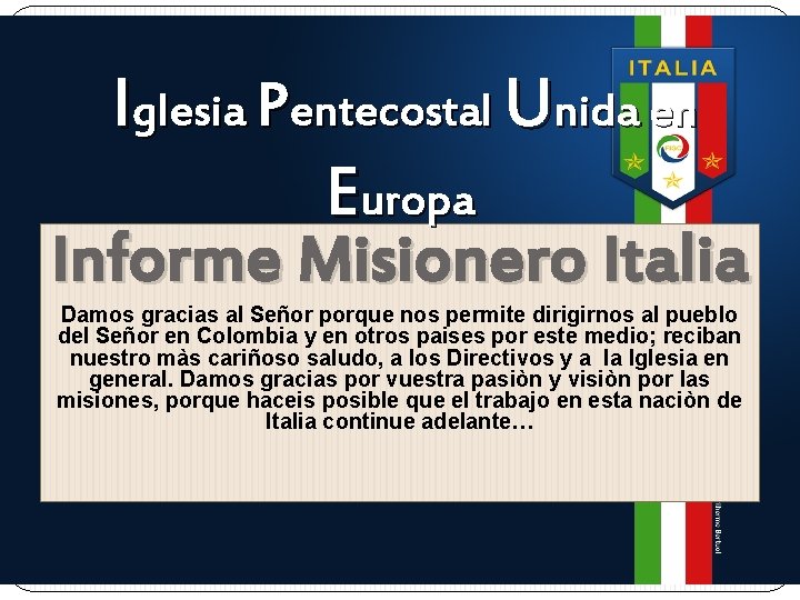 Iglesia Pentecostal Unida en Europa Informe Misionero Italia Damos gracias al Señor porque nos