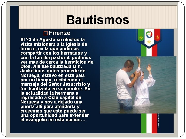 Bautismos � Firenze El 23 de Agosto se efectuo la visita misionera a la
