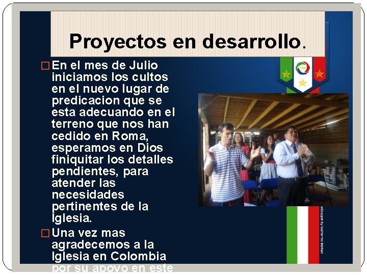 Proyectos en desarrollo. � En el mes de Julio iniciamos los cultos en el
