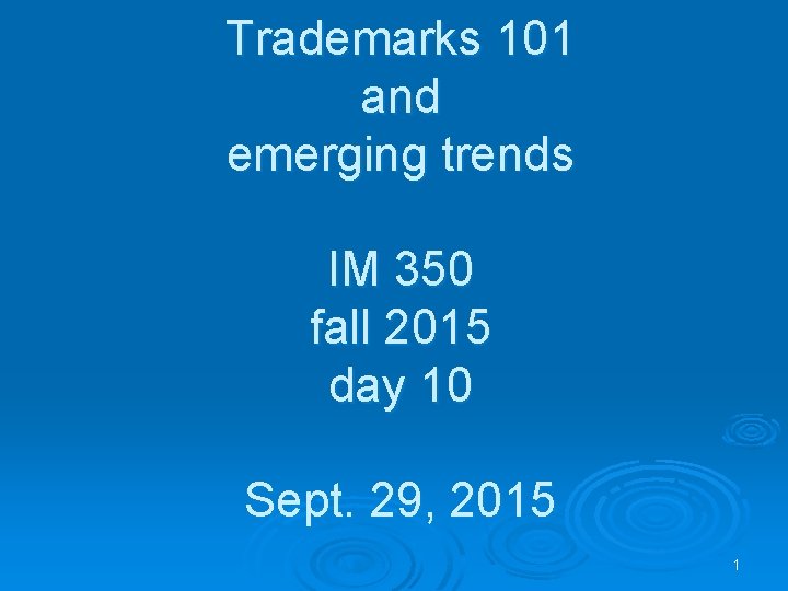 Trademarks 101 and emerging trends IM 350 fall 2015 day 10 Sept. 29, 2015