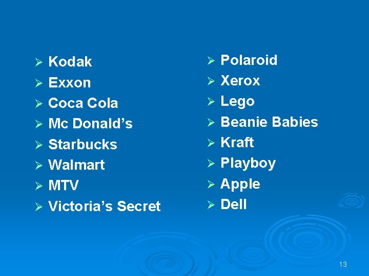 Kodak Ø Exxon Ø Coca Cola Ø Mc Donald’s Ø Starbucks Ø Walmart Ø