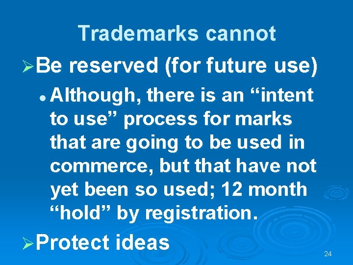 Trademarks cannot ØBe reserved (for future use) l Although, there is an “intent to