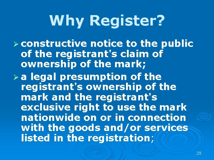Why Register? Ø constructive notice to the public of the registrant's claim of ownership