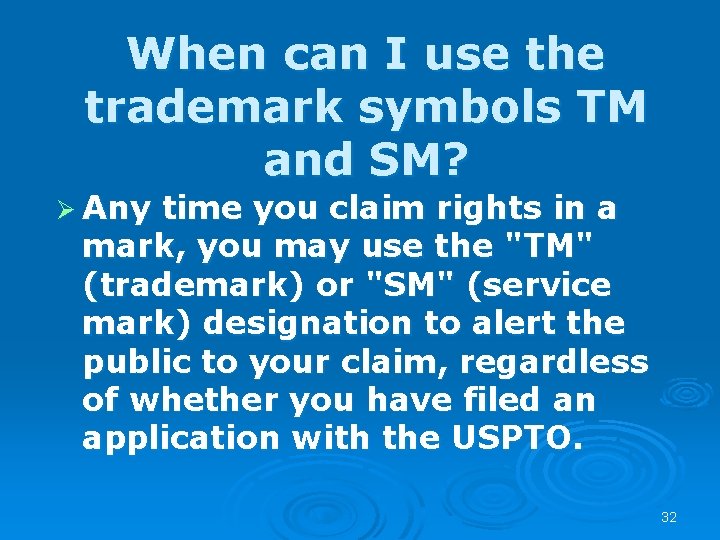 When can I use the trademark symbols TM and SM? Ø Any time you