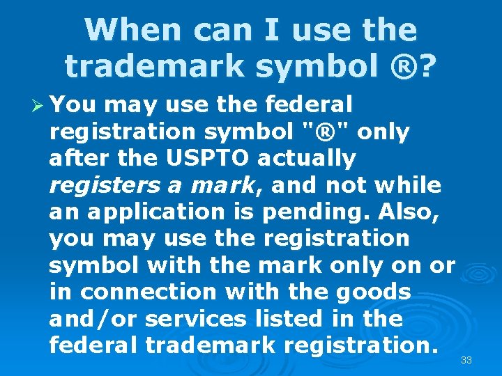 When can I use the trademark symbol ®? Ø You may use the federal
