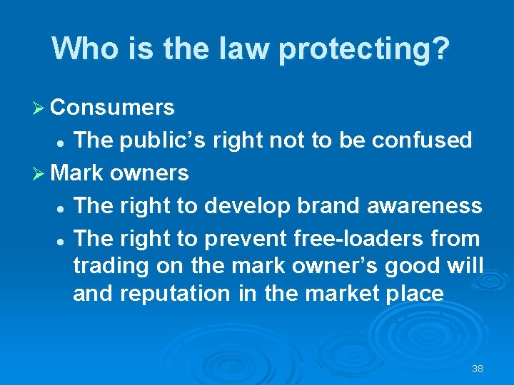 Who is the law protecting? Ø Consumers The public’s right not to be confused