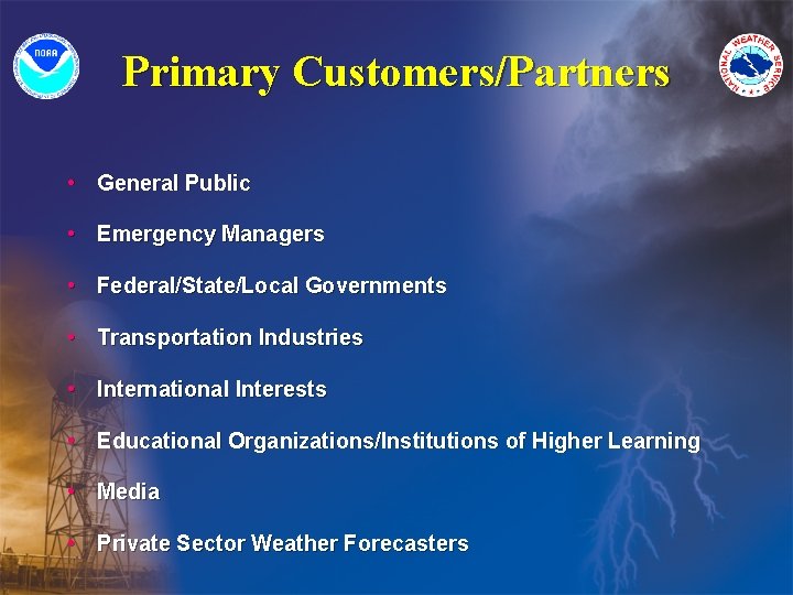 Primary Customers/Partners • General Public • Emergency Managers • Federal/State/Local Governments • Transportation Industries