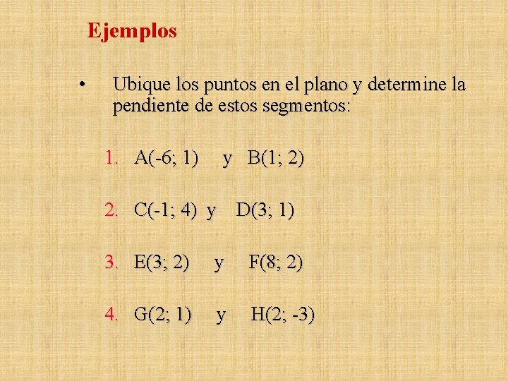 Ejemplos • Ubique los puntos en el plano y determine la pendiente de estos