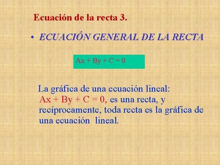 Ecuación de la recta 3. • ECUACIÓN GENERAL DE LA RECTA Ax + By