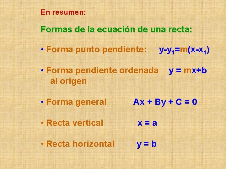 En resumen: Formas de la ecuación de una recta: • Forma punto pendiente: •