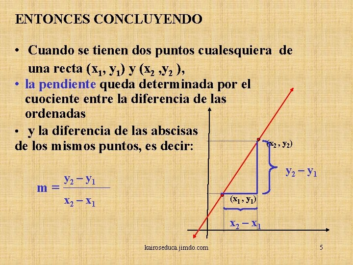 ENTONCES CONCLUYENDO • Cuando se tienen dos puntos cualesquiera de una recta (x 1,