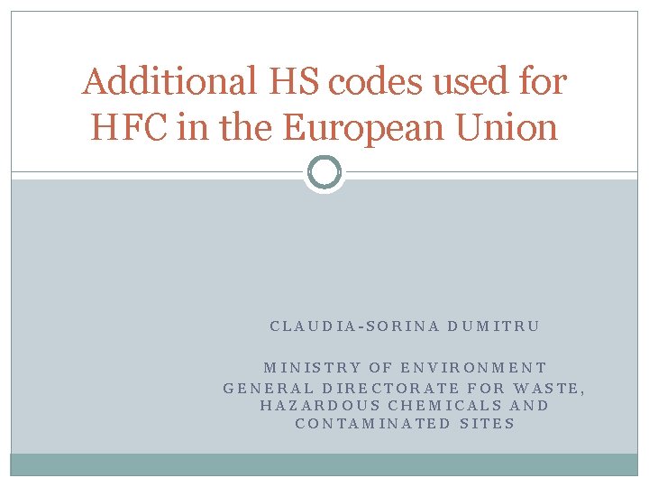 Additional HS codes used for HFC in the European Union CLAUDIA-SORINA DUMITRU MINISTRY OF