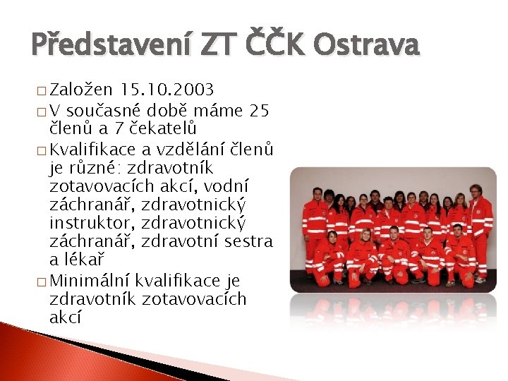 Představení ZT ČČK Ostrava � Založen 15. 10. 2003 � V současné době máme