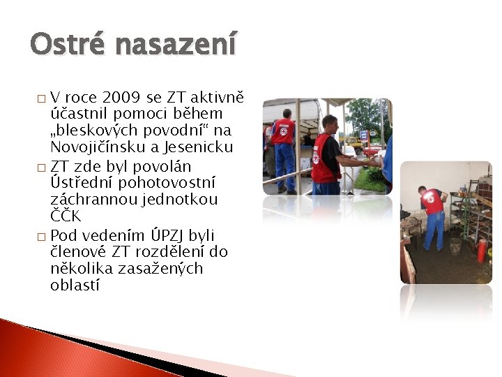 Ostré nasazení V roce 2009 se ZT aktivně účastnil pomoci během „bleskových povodní“ na