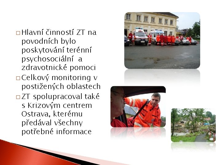 � Hlavní činností ZT na povodních bylo poskytování terénní psychosociální a zdravotnické pomoci �