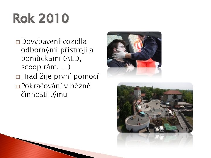 Rok 2010 � Dovybavení vozidla odbornými přístroji a pomůckami (AED, scoop rám, …) �