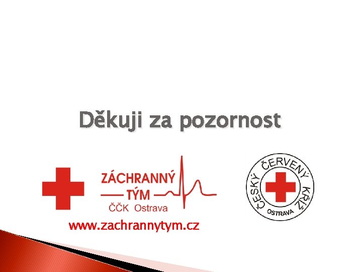 Děkuji za pozornost www. zachrannytym. cz 