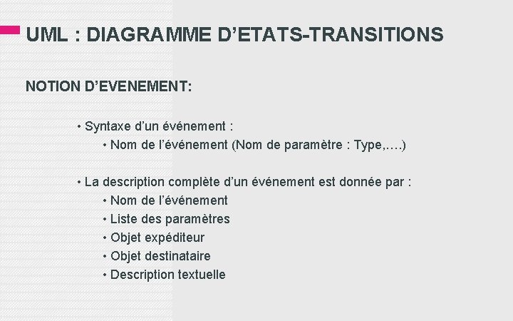 UML : DIAGRAMME D’ETATS-TRANSITIONS NOTION D’EVENEMENT: • Syntaxe d’un événement : • Nom de